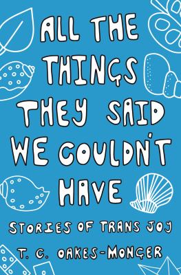 All the Things They Said We Couldn’t Have: Stories of Trans Joy