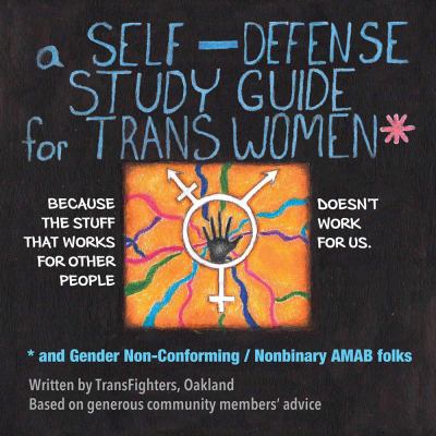 A Self-Defense Study Guide for Trans Women and Gender Non-Conforming/Nonbinary AMAB Folks