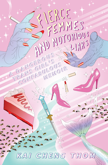 Fierce Femmes and Notorious Liars: A Dangerous Trans Girl’s Confabulous Memoir