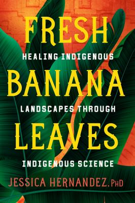 Fresh Banana Leaves: Healing Indigenous Landscapes Through Indigenous Science