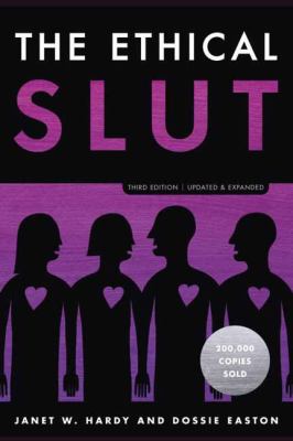The Ethical Slut: A Practical Guide to Polyamory, Open Relationships and Other Freedoms in Sex and Love