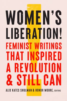 Women’s Liberation: Feminist Writings that Inspired a Revolution and Still Can