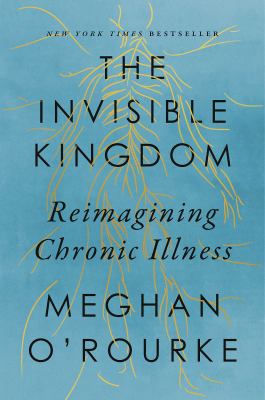 The Invisible Kingdom: Reimagining Chronic Illness