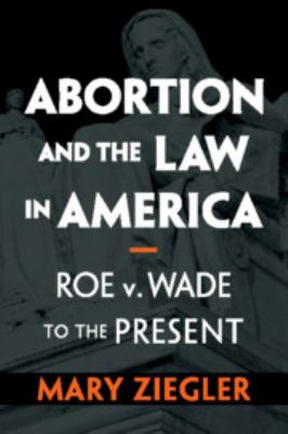 Abortion and the Law in America: Roe V. Wade to the Present