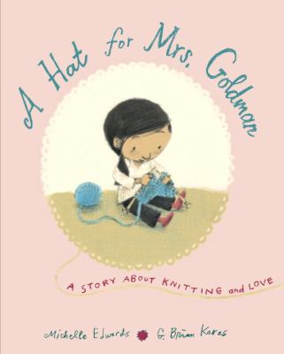 A Hat for Mrs. Goldman : A Story About Knitting and Love