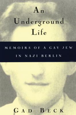 An Underground Life: The Memoirs of a Gay Jew in Nazi Berlin