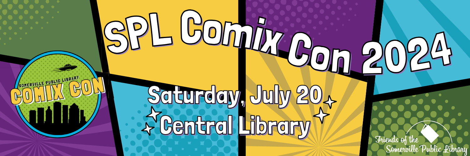 Banner image reading "SPL Comix Con 2024: Saturday July 20 Central Library funded by the Friends of the Somerville Public Library"