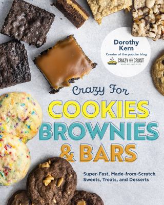 Crazy for Cookies, Brownies, and Bars: Super-fast, Made-from-Scratch Sweets, Treats, and Desserts