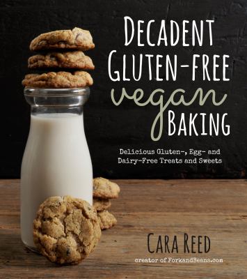 Decadent Gluten-free Vegan Baking: Delicious Gluten-, Egg- and Dairy-free Treats and Sweets