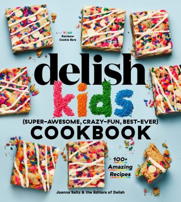 Delish Kids: (Super-Awesome, Crazy-Fun, Best-Ever) Cookbook