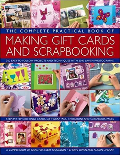 Complete Practical Book of Making Gift Cards and Scrapbooking: 360 Easy-To-Follow Projects and Techniques with 2300 Lavish Photographs, a Compendium of Ideas for Every Occasion