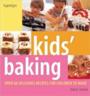 Kids’ Baking: 60 Delicious Recipes for Children to Make