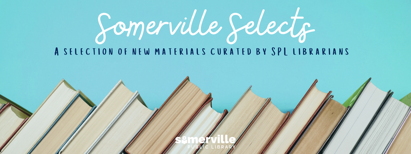 Somerville Selects: New Books at SPL graphic