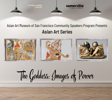 Cover image reading "Asian Art Museum of San Francisco Community Speakers Program Presents Asian Art Series: The Goddess: Images of Power
