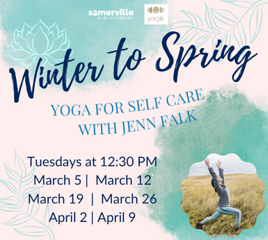 Soothing cover image that reads "Winter to Spring: Yoga for Self Care with Jenn Falk: Tuesdays at 12:30 on March 5, 12, 19, 26, and April 2 and 9"