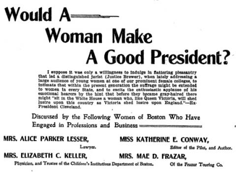 Mae D. Frazar, Somerville MA , writing in the Boston Globe - Would a woman make a good president?