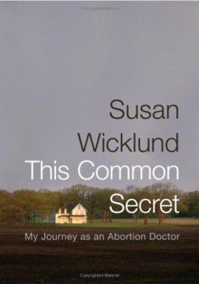 This Common Secret: My Journey as an Abortion Doctor 