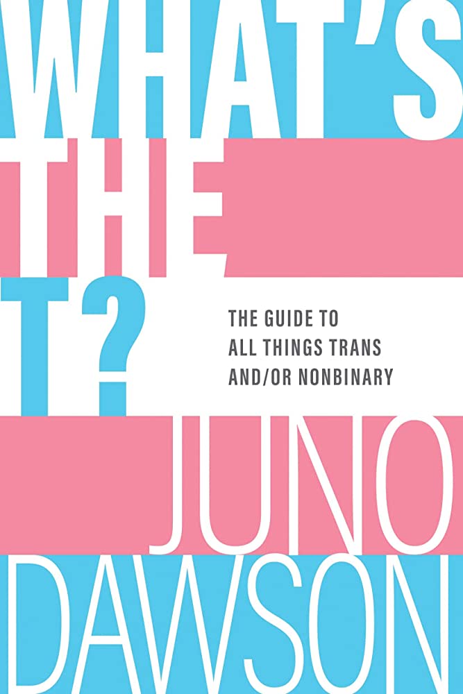 What's the T? The Guide to All Things Trans and/or Nonbinary